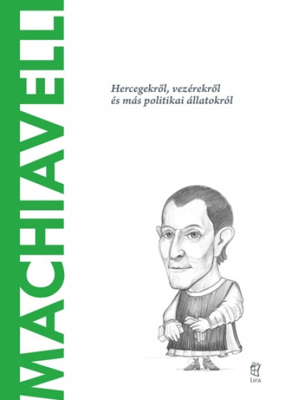 Machiavelli - Hercegekről, vezérekről és más politikai állatokról