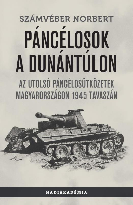 Páncélosok a Dunántúlon - Az utolsó páncélosütközetek Magyarországon 1945 tavaszán