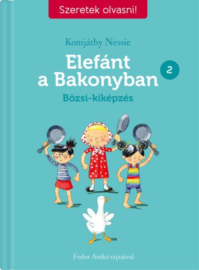 Elefánt a Bakonyban 2. - Bözsi-kiképzés - Szeretek olvasni!