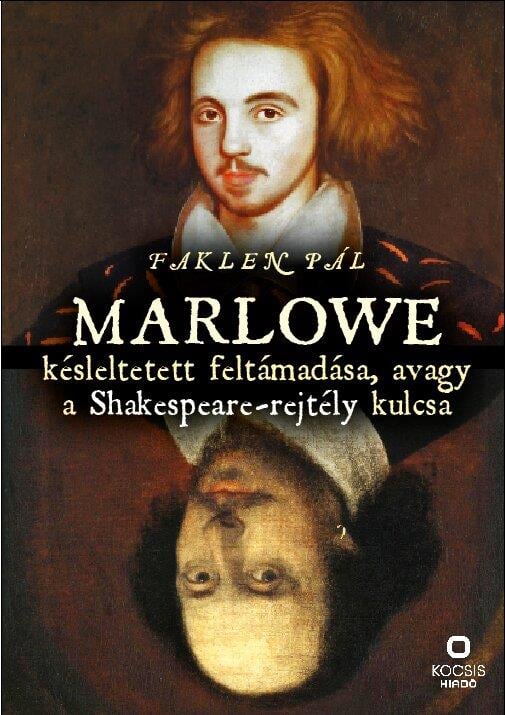 Marlowe késleltetett feltámadása, avagy a Shakespeare-rejtély kulcsa