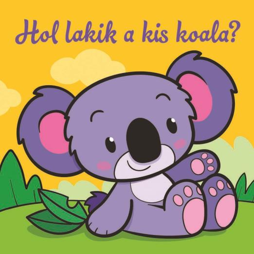 Hol lakik a kis koala? – Állati kalandok – Szivacskönyv