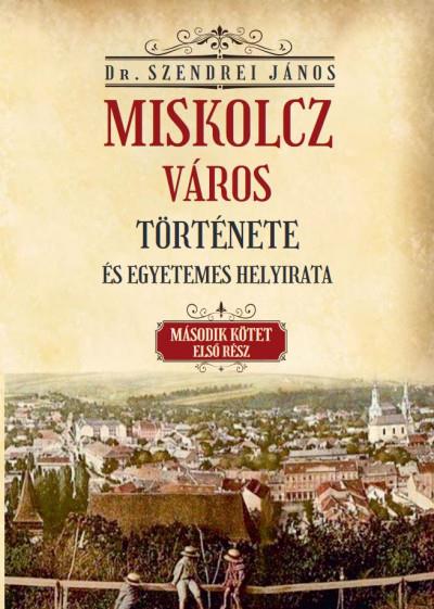 Miskolcz város története és egyetemes helyirata - II/1