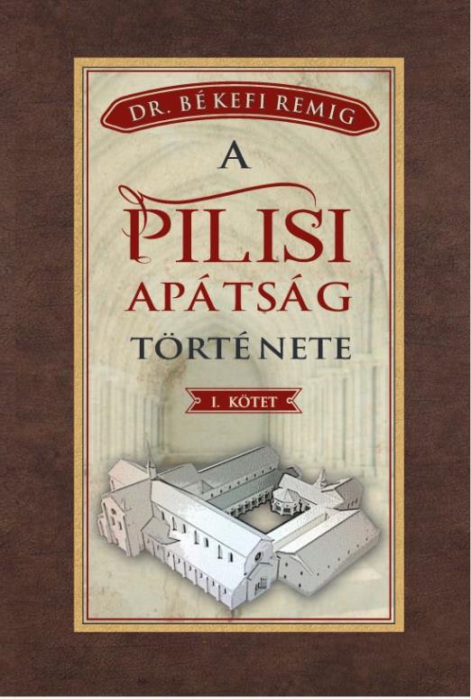 A PILISI APÁTSÁG TÖRTÉNETE 1184-1541 - I. kötet
