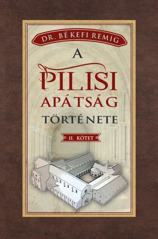 A PILISI APÁTSÁG TÖRTÉNETE 1541-1814 - II. kötet