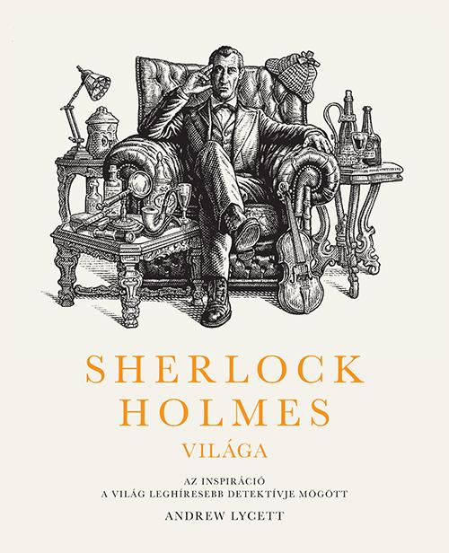 Sherlock Holmes világa: Az inspiráció a világ leghíresebb detektívje mögött