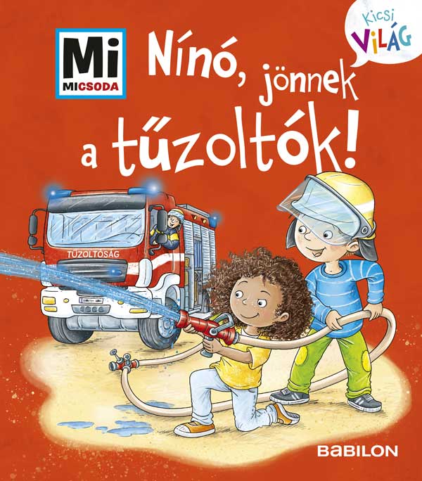 Nínó, jönnek a tűzoltók! - Mi MICSODA - Kicsi Világ 7. - kihajtható fülekkel