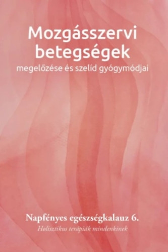 Mozgásszervi betegségek megelőzése és szelíd gyógymódjai