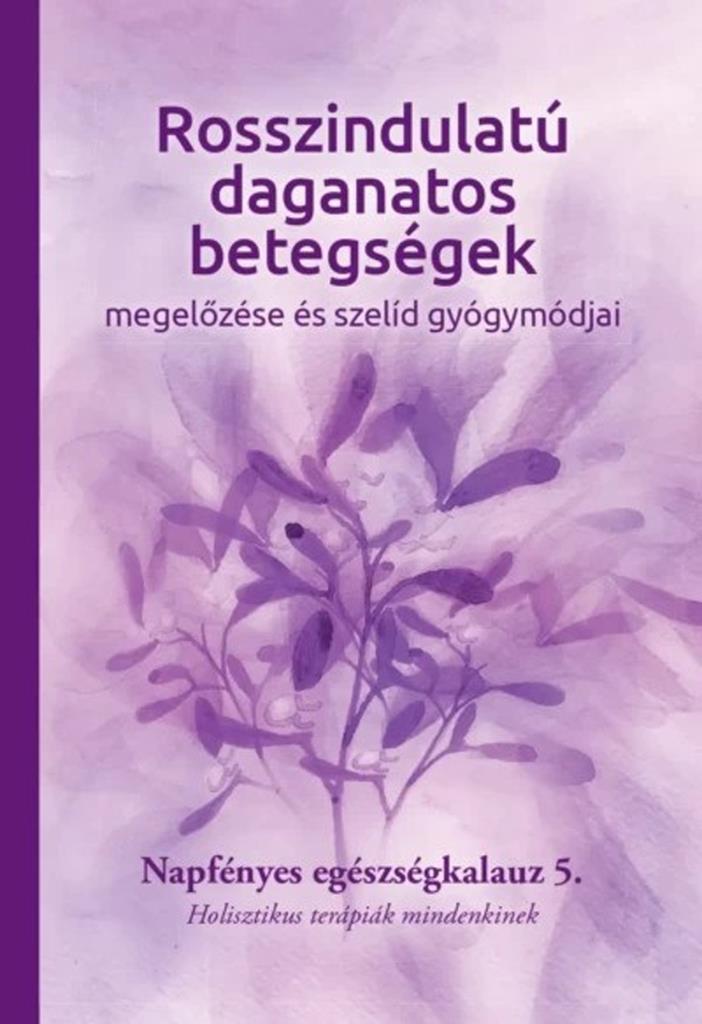 Rosszindulatú daganatos betegségek megelőzése és szelíd gyógymódjai