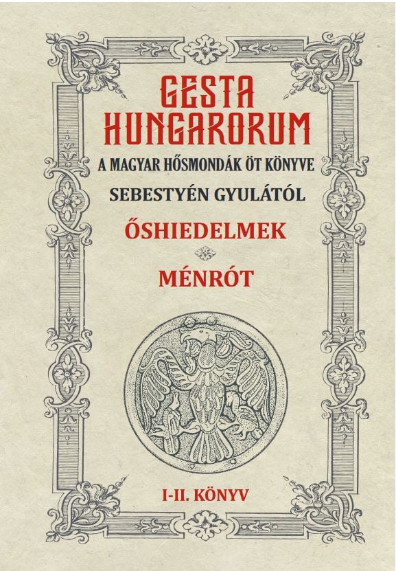 GESTA HUNGARORUM A MAGYAR HŐSMONDÁK ÖT KÖNYVE I-II. könyv