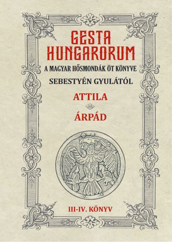 GESTA HUNGARORUM A MAGYAR HŐSMONDÁK ÖT KÖNYVE III-IV. könyv