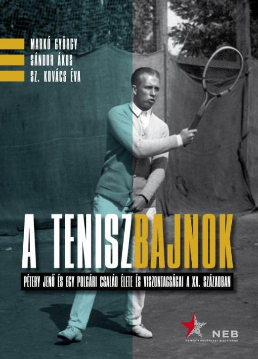 A teniszbajnok - Pétery Jenő és egy polgári család élete és viszontagságai a XX. században
