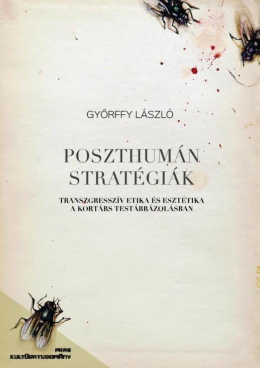 Poszthumán stratégiák - Transzgresszív etika és esztétika a kortárs testábrázolásban