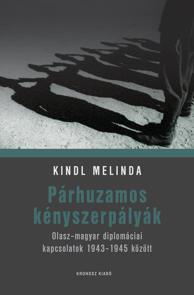 Párhuzamos kényszerpályák - Olasz-magyar diplomáciai kapcsolatok 1943-1945 között