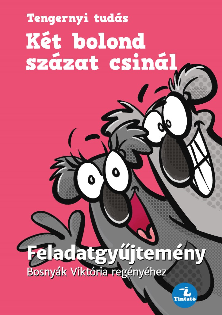 Két bolond százat csinál - Feladatgyűjtemény Bosnyák  Viktória regényéhez