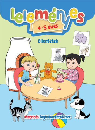 Leleményes 4-5 éves - Ellentétek / Matricás foglalkoztatófüzet