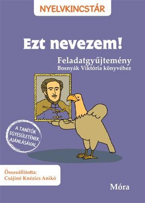 Ezt nevezem! - Feladatgyűjtemény Bosnyák Viktória könyvéhez