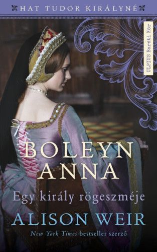Boleyn Anna - Egy király rögeszméje