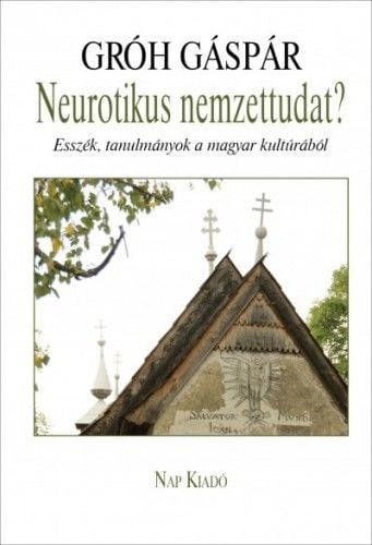 Neurotikus nemzettudat? - Esszék, tanulmányok a magyar kultúrából