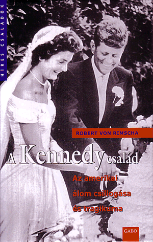 A Kennedy család - Az amerikai álom csillogása és tragikuma