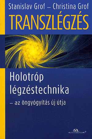 Transzlégzés - Holotróp légzéstechnika - az öngyógyítás új útja