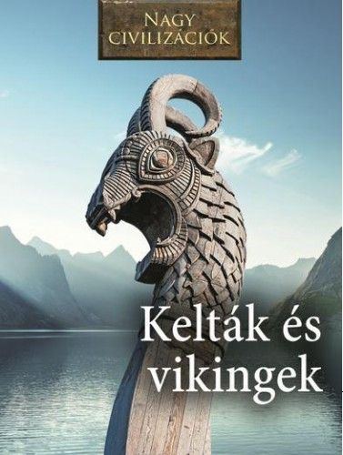 Kelták és Vikingek - Nagy civilizációk