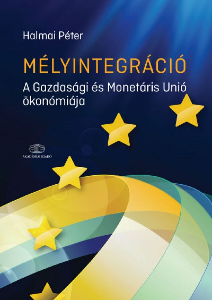 Mélyintegráció - A Gazdasági és Monetáris Unió ökonómiája
