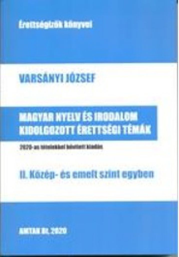 Magyar nyelv és irodalom kidolgozott érettségi témák - II. közép- és emelt szint egyben - 2020-as tételekkel bővített kiadás