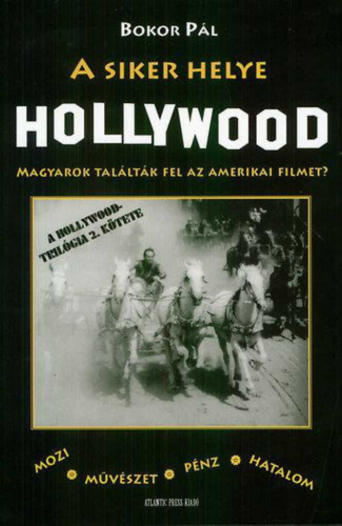 A siker helye Hollywood - Magyarok találták fel az amerikai filmet?