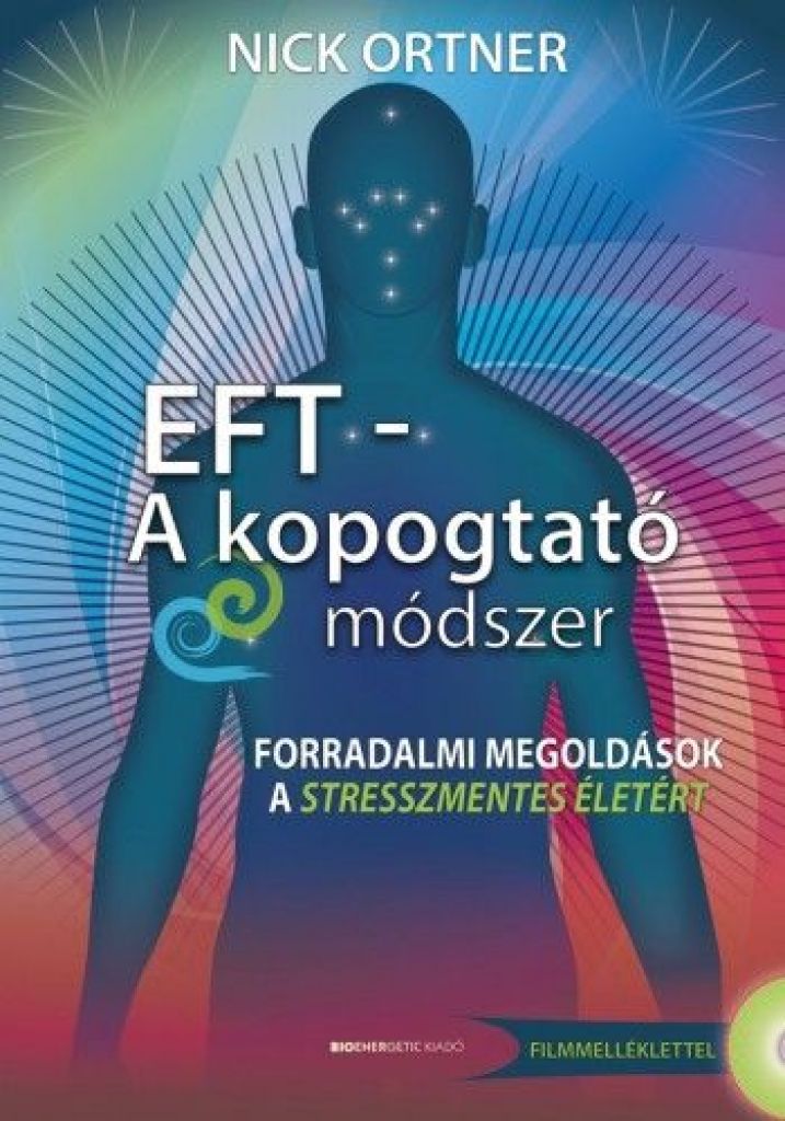 EFT - A kopogtató módszer - Ajándék DVD filmmelléklettel- Forradalmi megoldások a stresszmentes életért