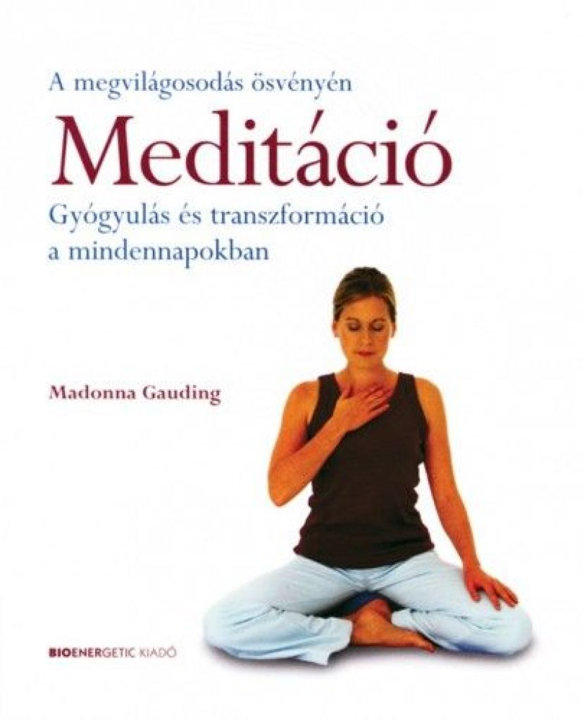 Meditáció - Gyógyulás és transzformáció a mindennapokban - A megvilágosodás ösvényén