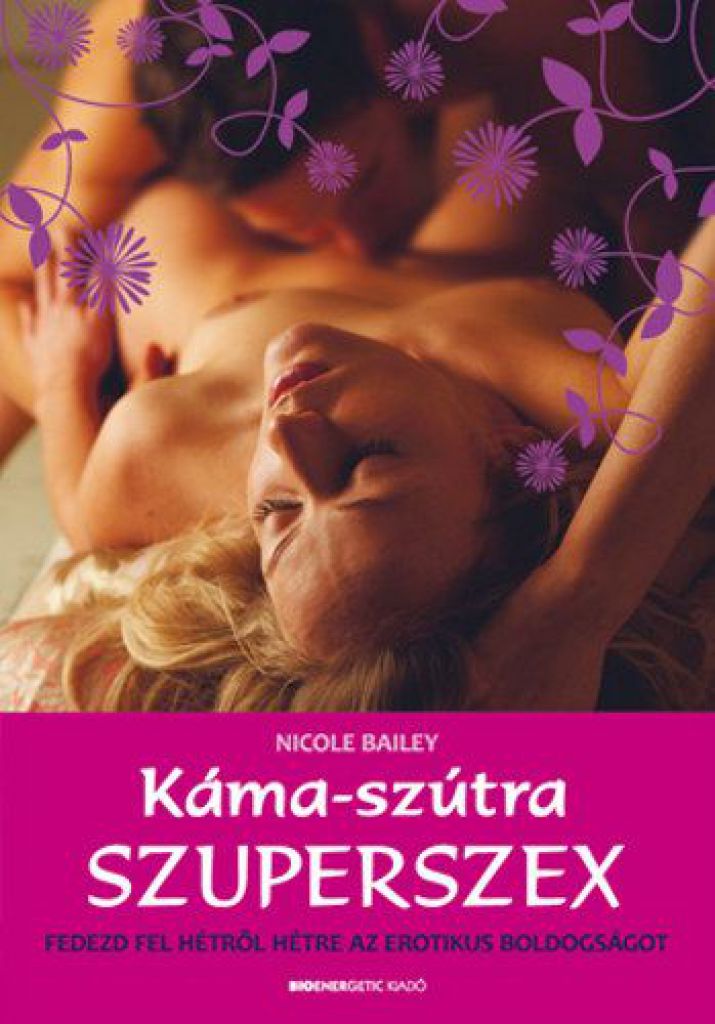 Káma-szútra szuperszex - Fedezd fel hétről hétre az erotikus boldogságot