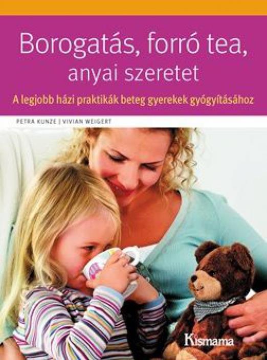 Borogatás, forró tea, anyai szeretet – A legjobb házi praktikák beteg gyerekek gyógyításához