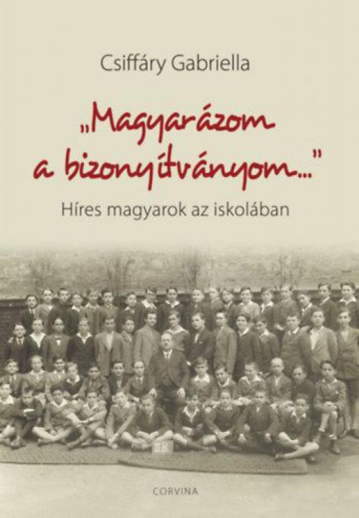 Magyarázom a bizonyítványom - Híres magyarok az iskolában