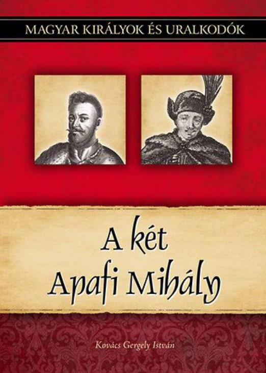 A két Apafi Mihály - Magyar királyok és uralkodók 22. kötet