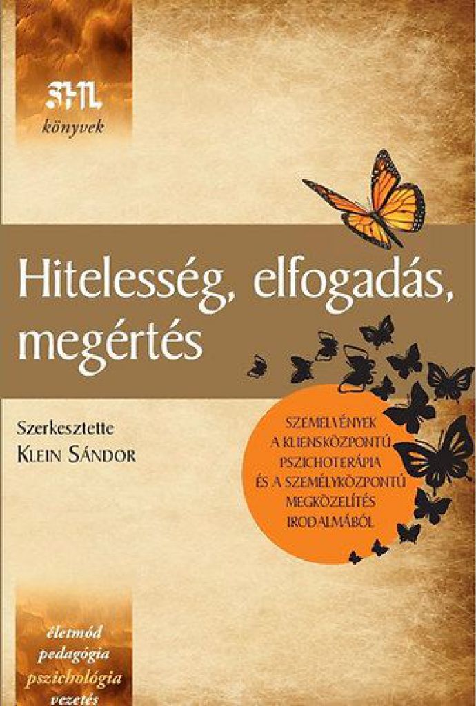 Hitelesség, elfogadás, megértés - Szemelvények a kliensközpontú pszichoterápia és a személyközpontú megközelítés irodalmából