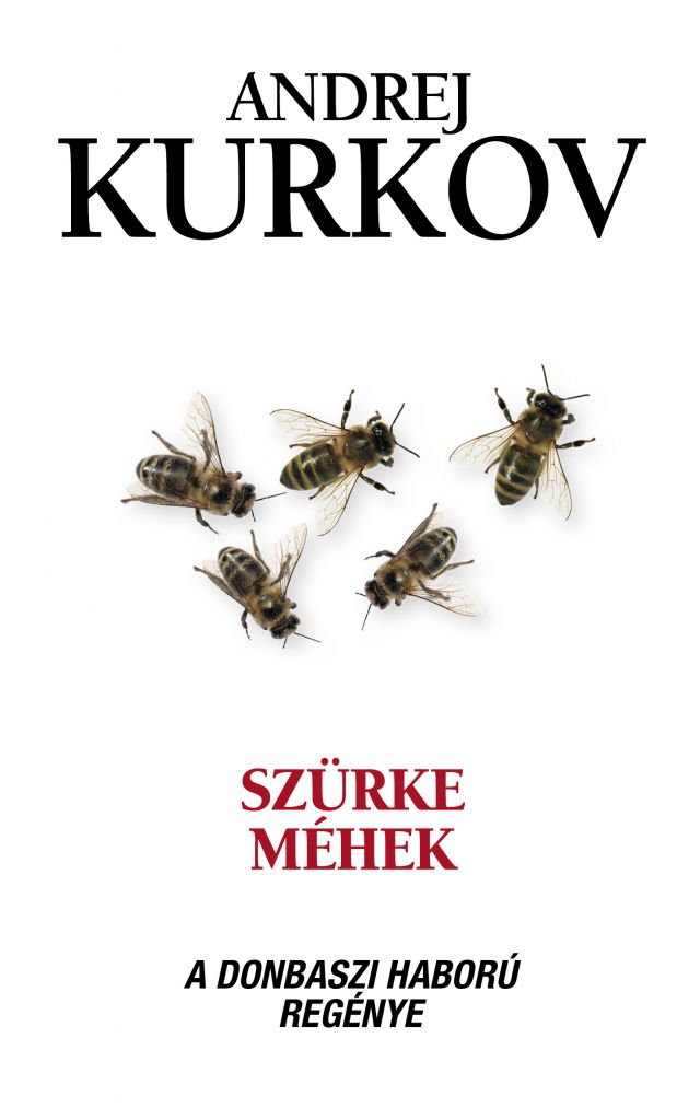 Szürke méhek - A donbaszi háború regénye - ELŐRENDELHETŐ