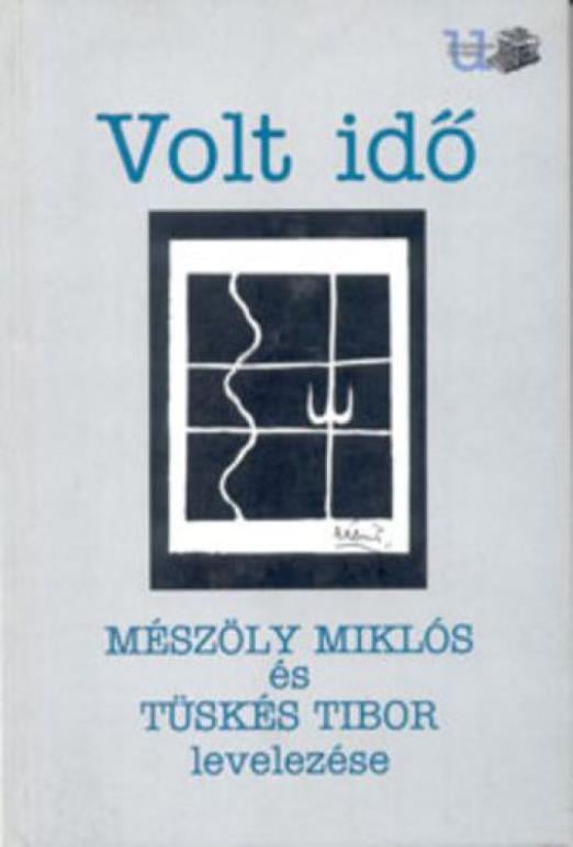 Volt idő - Mészöly Miklós és Tüskés Tibor levelezése