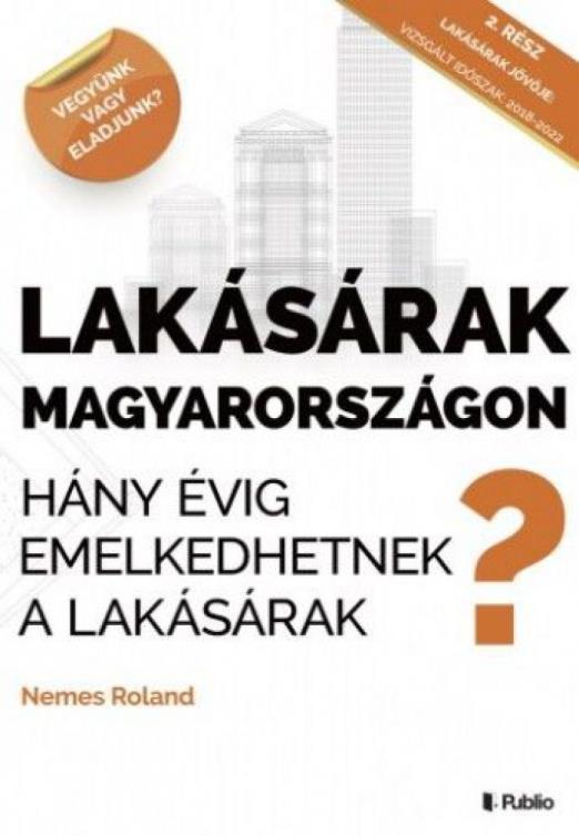 Lakásárak Magyarországon - Hány évig emelkedhetnek a lakásárak Magyarországon?