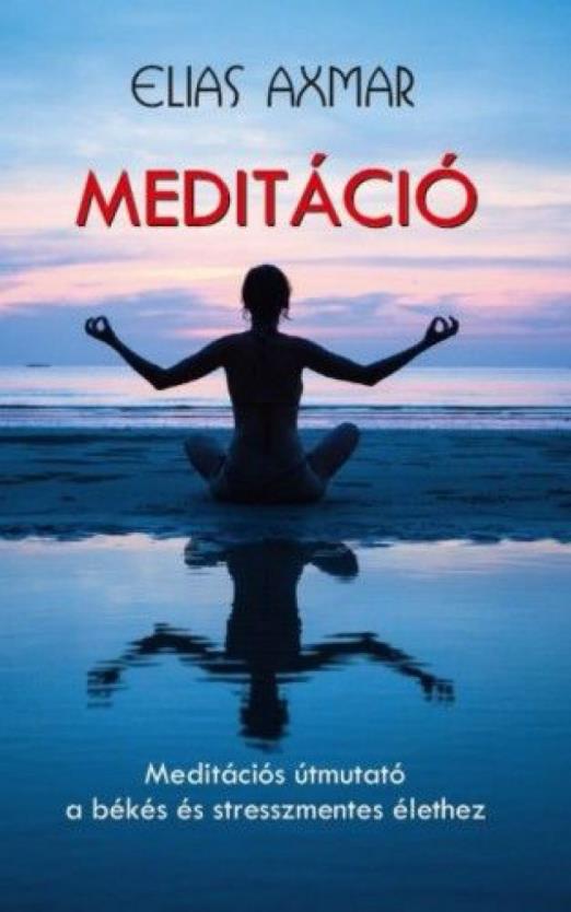 Meditáció - Meditációs útmutató a békés és stresszmentes élethez