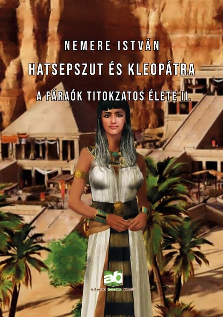 Hatsepszut és Kleopátra - A fáraók titokzatos élete II.