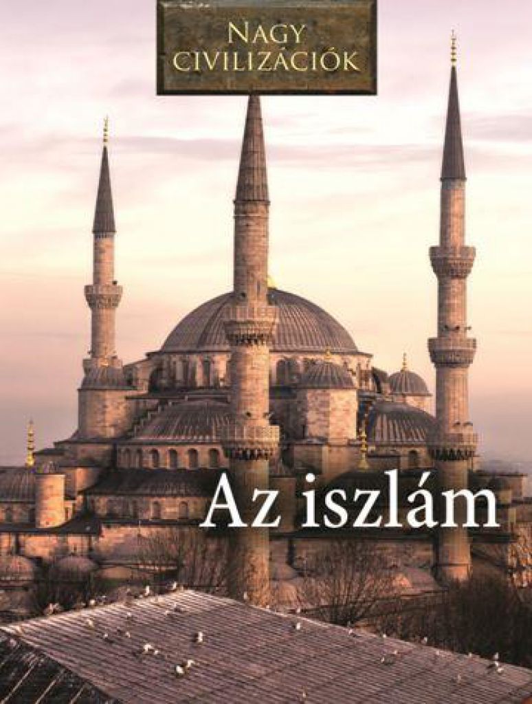 Az iszlám - Nagy civilizációk