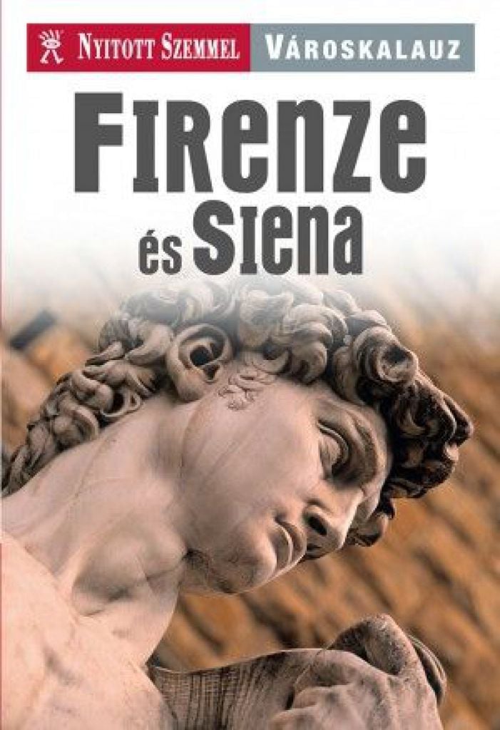 Firenze és Siena - Nyitott Szemmel - Városkalauz