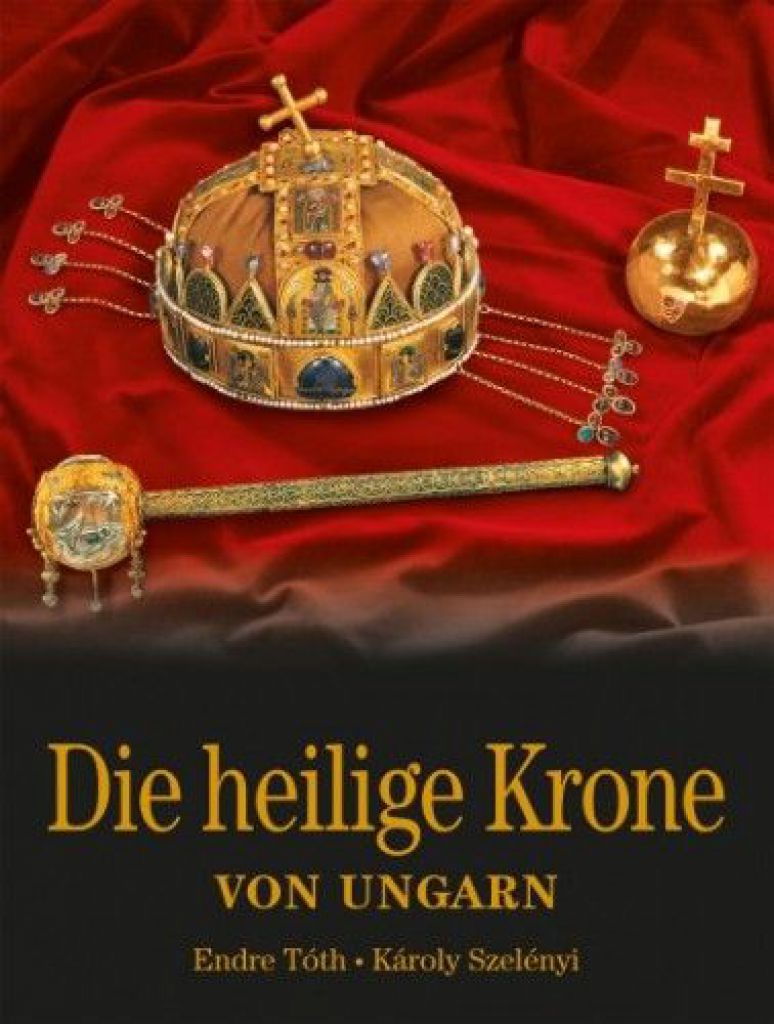 Die Heilige Krone von Ungarn - Magyar Szent Korona - német nyelven