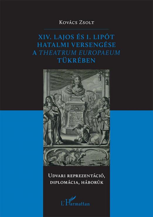 XIV. Lajos és I. Lipót hatalmi versengése a Theatrum Europaeum tükrében