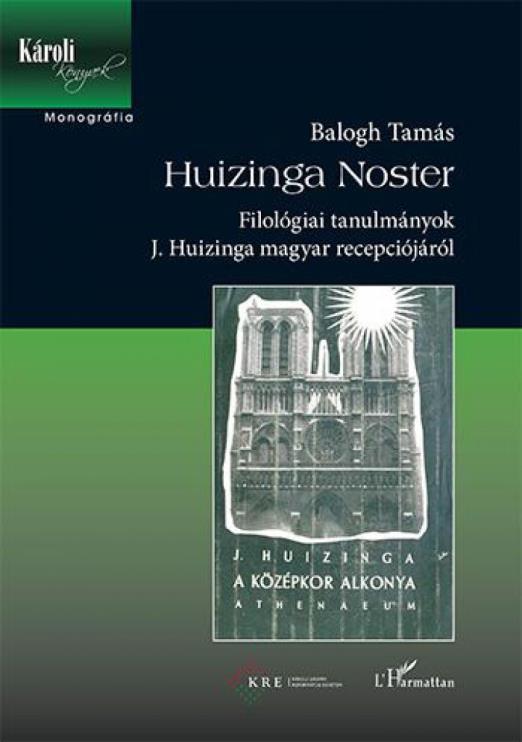 Huizinga Noster - Filológiai tanulmányok J. Huizinga magyar recepciójáról