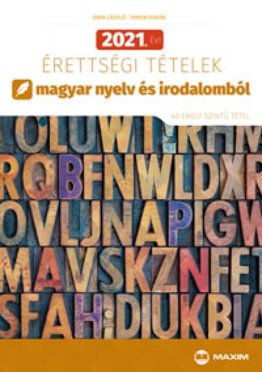 2021. évi érettségi tételek magyar nyelv és irodalomból (40 emelt szintű tétel)
