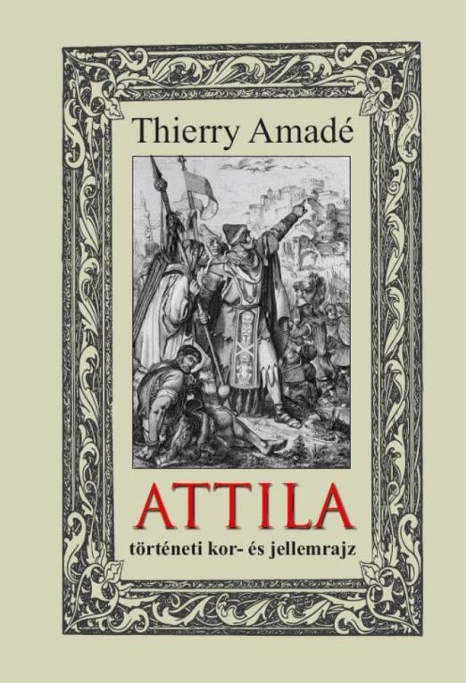 ATTILA - történeti kor- és jellemrajz