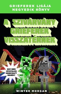 A szivárvány grieferek visszatérnek - Grieferek ligája negyedik könyv - Egy nem hivatalos Minecraft regény