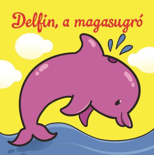 Delfin, a magasugró – Állati kalandok – Szivacskönyv