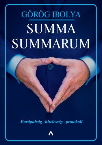 Summa Summarum - Európaiság - hitelesség - protokoll